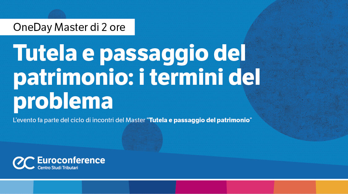 Immagine Tutela e passaggio del patrimonio: i termini del problema | Euroconference